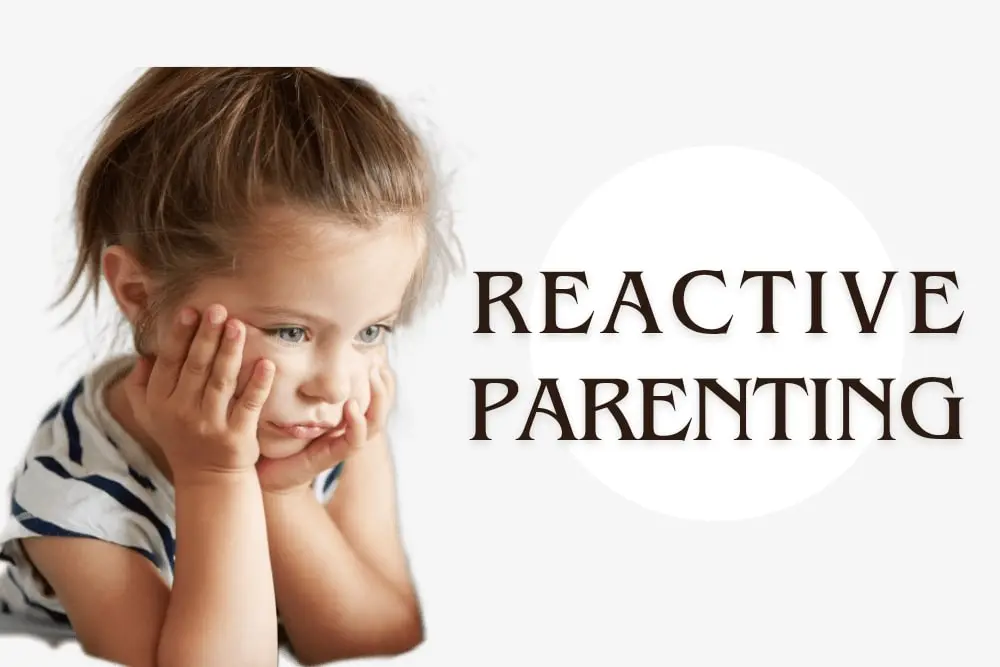 reactive parenting harms your relationship with your kids