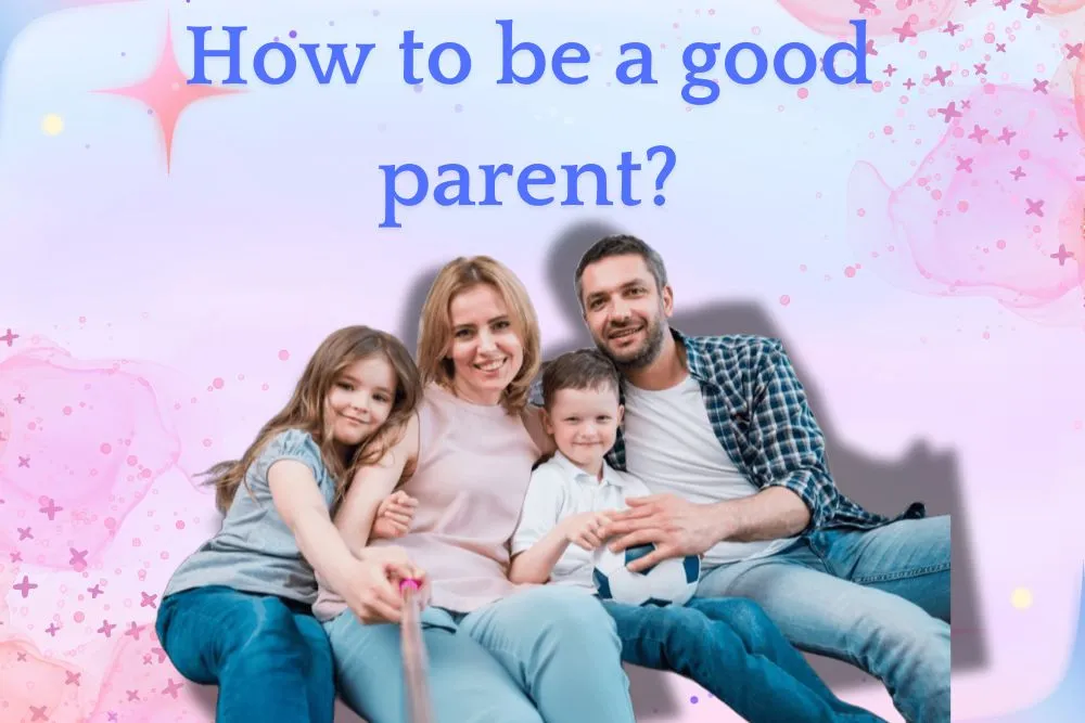Be a good parent