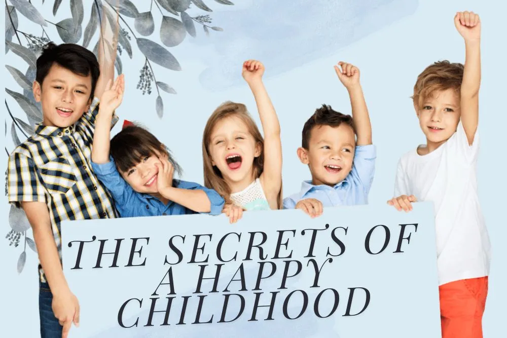 the secrets of a happy childhood